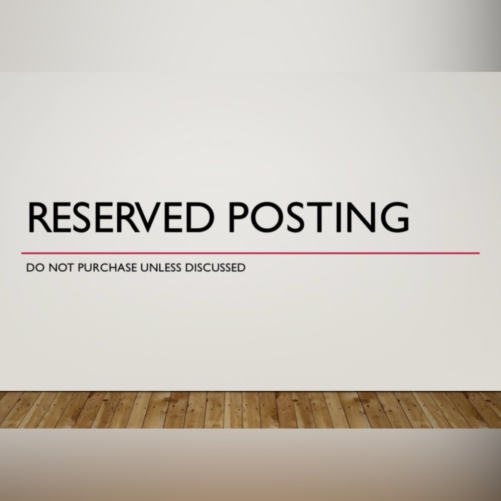Reserved posting- do not purchase before conversation